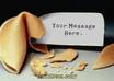 create a picture for you of a Fortune Cookie with a message of your choice placed on it