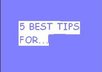 write a list of 5 tips on any subject
