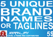 provide  5 Unique BRAND Names or Taglines
