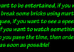 send you videos of me breaking bricks using different techniques