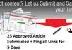 give 25 Pr7 To Pr 2 approved MANUAL Article Submission and Ping All 25 Live link This Will have More value then Auto Submissions small1