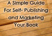 give you a guide to Self publish and Market Your Book
