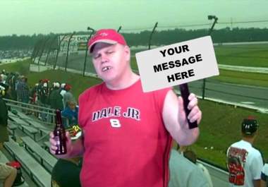 have Dobber the redneck make a cheesy NASCAR themed promotional video for you big1