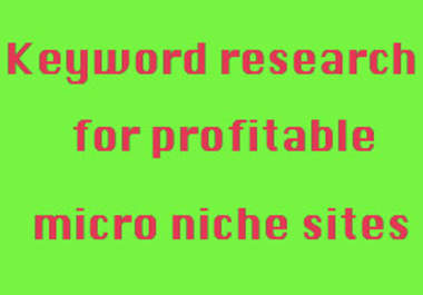 do keyword research to find you highly profitable micro niche with 3to5 keywords including longtails and list of most suitable domain names big1