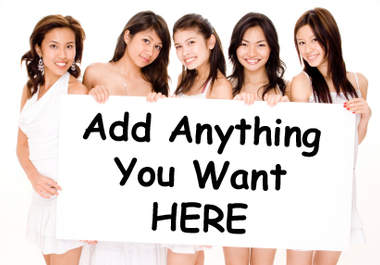 add anything you want to the sign these beautiful Asian girls are holding big1