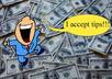 gratefully accept a tip for any of my gigs